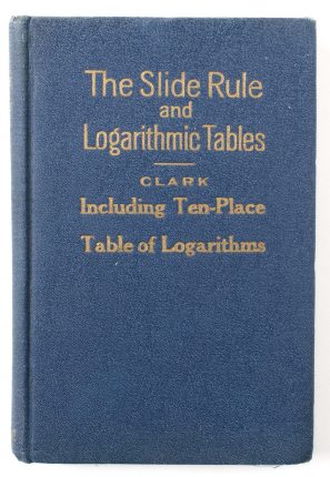 The Slide Rule and Logarithmic Tables by J.J. Clark