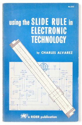 Using The Slide Rule in Electronic Technology by Charles Alvarez