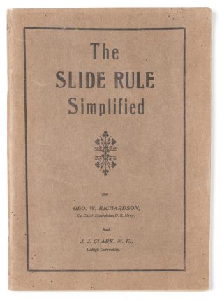 The Slide Rule Simplified by Geo W Richardson and JJ Clarke