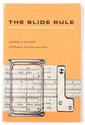 The Slide Rule: A Self-instruction Programmed Manual by James A Saxon and Herman S Englander