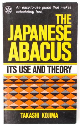 The Japanese Abacus – Its Use & Theory by Takashi Kojima